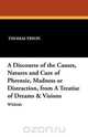 A Discourse of the Causes, Natures and Cure of Phrensie, Madness or Distraction, from a Treatise of Dreams & Visions, Thomas Tryon 