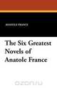 The Six Greatest Novels of Anatole France, Anatole France 