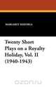 Twenty Short Plays on a Royalty Holiday, Vol. II (1940-1943), 