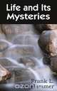Life and Its Mysteries, Frank L. Hammer 