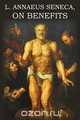 L. Annaeus Seneca on Benefits, Seneca 
