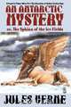 An Antarctic Mystery; Or, the Sphinx of the Ice Fields, Jules Verne 