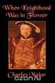 When Knighthood Was in Flower, Charles Major 