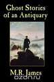 Ghost Stories of an Antiquary, M. R. James 