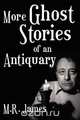 More Ghost Stories of an Antiquary, M. R. James 