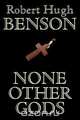 None Other Gods, Robert Hugh Benson 