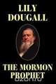 The Mormon Prophet, Lily Dougall 