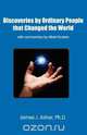 Discoveries by Ordinary People that Changed the World, James J. Asher 