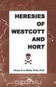 Heresies of Westcott and Hort, D. A. Jr. Waite 