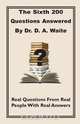The Sixth 200 Question Answered by Dr. D.A. Waite, D. a. Waite 