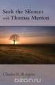 Seek the Silences with Thomas Merton, Charles Ringma 