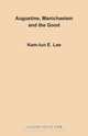 Augustine, Manichaeism and the Good, Kam-Lun Edwin Lee 