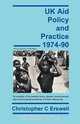 UK Aid Policy and Practice 1974-90, Christopher Charles Erswell 