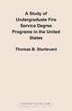 A Study of Undergraduate Fire Service Degree Programs in the United States, Thomas B. Sturtevant 
