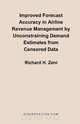 Improved Forecast Accuracy in Airline Revenue Management by Unconstraining Demand Estimates from Cen, Richard H. Zeni 