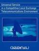 Universal Service in a Competitive Local Exchange Telecommunications Environment, Donald M. Gale 