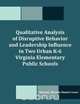 Qualitative Analysis of Disruptive Behavior and Leadership Influence in Two Urban K-6 Virginia Elementary Public Schools, Maloney R. Hunter-Lowe 