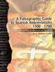 A Paleographic Guide to Spanish Abbreviations 1500-1700, A. Roberta Carlin 