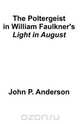 The Poltergeist in William Faulkner, John P. Anderson 