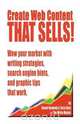 Create Web Content that Sells! Wow your market with writing strategies, search engine hints, and graphic tips that work, Renee E. Kennedy 