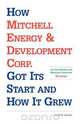How Mitchell Energy & Development Corp. Got Its Start and How It Grew, Joseph W. Kutchin 