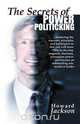 The Secrets of Power Politicking, Howard Jackson 