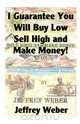 I Guarantee You Will Buy Low, Sell High and Make Money, Jeffrey Weber 