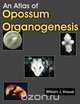 An Atlas of Opossum Organogenesis, William J. Krause 