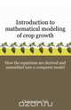 Introduction to Mathematical Modeling of Crop Growth, Christopher B.S. Teh 