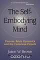 The Self-Embodying Mind, Jason W. Brown 