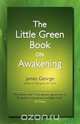 The Little Green Book on Awakening, James George 