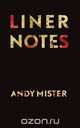 Liner Notes, Andy Mister 
