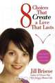 8 Choices That Create a Love That Lasts, Jill Briscoe 