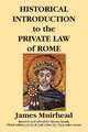 Historical Introduction to the Private Law of Rome, James Muirhead 