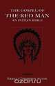 The Gospel of the Red Man the Gospel of the Red Man, 