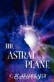 The Astral Plane, C. W. Leadbeater 