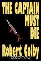 The Captain Must Die, Robert Colby 