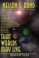 That Worlds May Live, Nelson S. Bond 