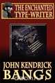 The Enchanted Type-Writer, John Kendrick Bangs 