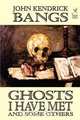 Ghosts I Have Met and Some Others, John Kendrick Bangs 