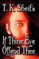 If Thine Eye Offend Thee, T. K. Sheils 