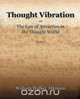 Thought Vibration or The Law of Attraction in the Thought World (1921), William Walker Atkinson 