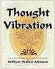 Thought Vibration - 1911, Walker Atkinson William Walker Atkinson 