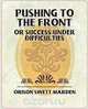 Pushing to the Front or Success Under Difficulties, Orison Swett Marden 