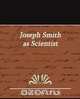 Joseph Smith as Scientist, A. Widtsoe John a. Widtsoe 