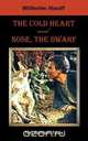 The Cold Heart. Nose, the Dwarf (Two German Tales), Wilhelm Hauff 