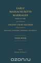 Early Massachusetts Marriages Prior to 1800, as Found on Ancient Court Records of the Counties of Middlesex, Hampshire, Berkshire, and Bristol. Third Book., 