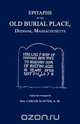 Epitaphs in the Old Burial Place, Dedham, Mass., Carlos Slafter 