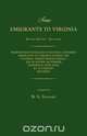 Some Emigrants to Virginia. Memoranda in Regard to Several Hundred Emigrants to Virginia During the Colonial Period Whose Parentage is Shown or Former Residence Indicated by Authentic Records. Second Edition., 
