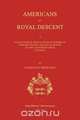 Americans of Royal Descent. A Collection of Genealogies of American Families Whose Lineage is Traced to the Legitmate Issue of Kings. Second Edition, Charles H. Browning 